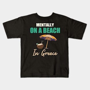 Mentally On A Beach In Greece Kids T-Shirt